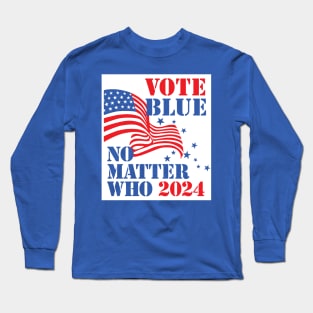 Vote Blue - No Matter Who in 2024 (for blue shirts) Long Sleeve T-Shirt
